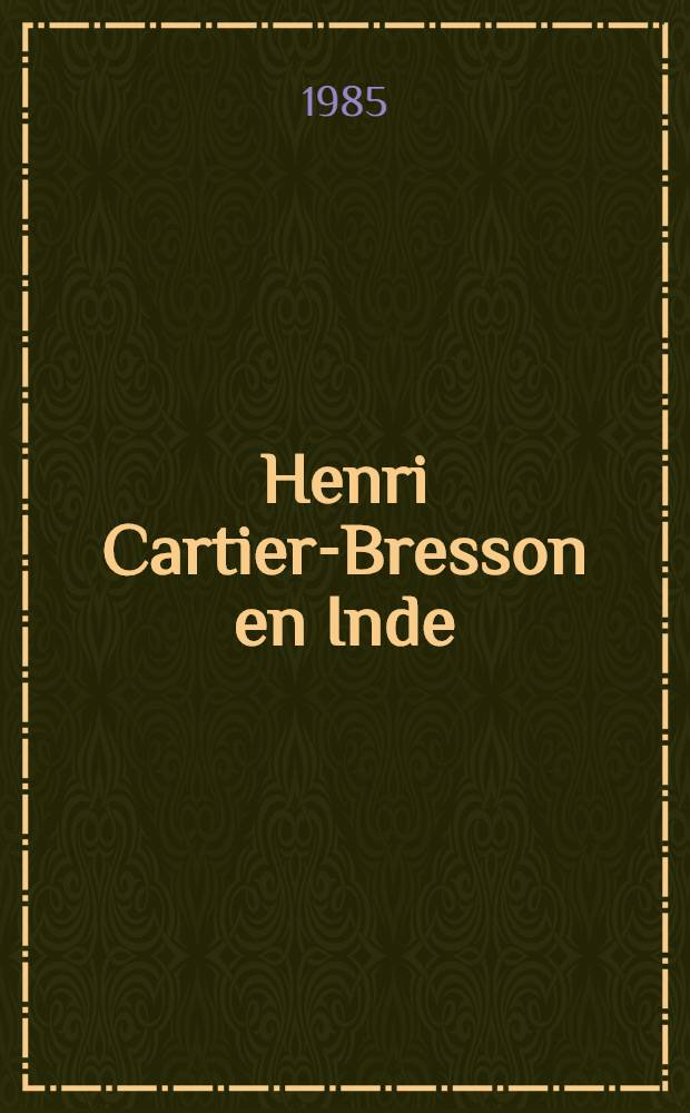 Henri Cartier-Bresson en Inde : A l'occasion de l'Expos., pr&eacute;s. &agrave; Paris, au Palais de Tokyo, du 24 oct. 1985 au 13 janv. 1986