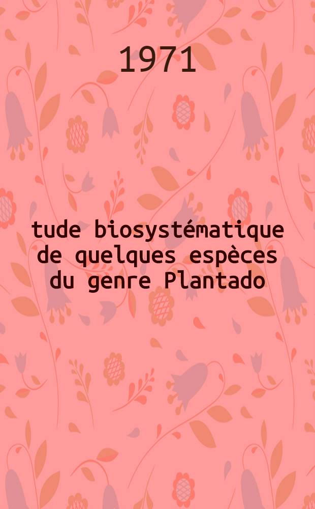 Étude biosystématique de quelques espèces du genre Plantado (Tourrn.) L. (sections Coronopus D. C. et Oreades Decne.) : Art. principal recouvrant en partie la thèse ... soutenue ... à la Fac. des sciences d'Orsay ..