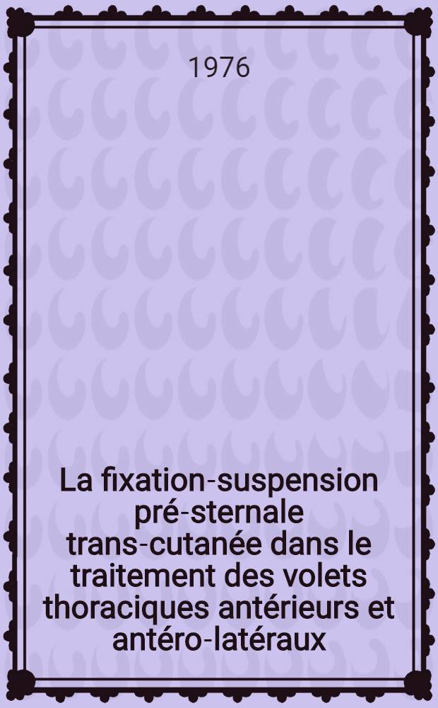 La fixation-suspension pré-sternale trans-cutanée dans le traitement des volets thoraciques antérieurs et antéro-latéraux : À propos de 42 cas : Thèse ..