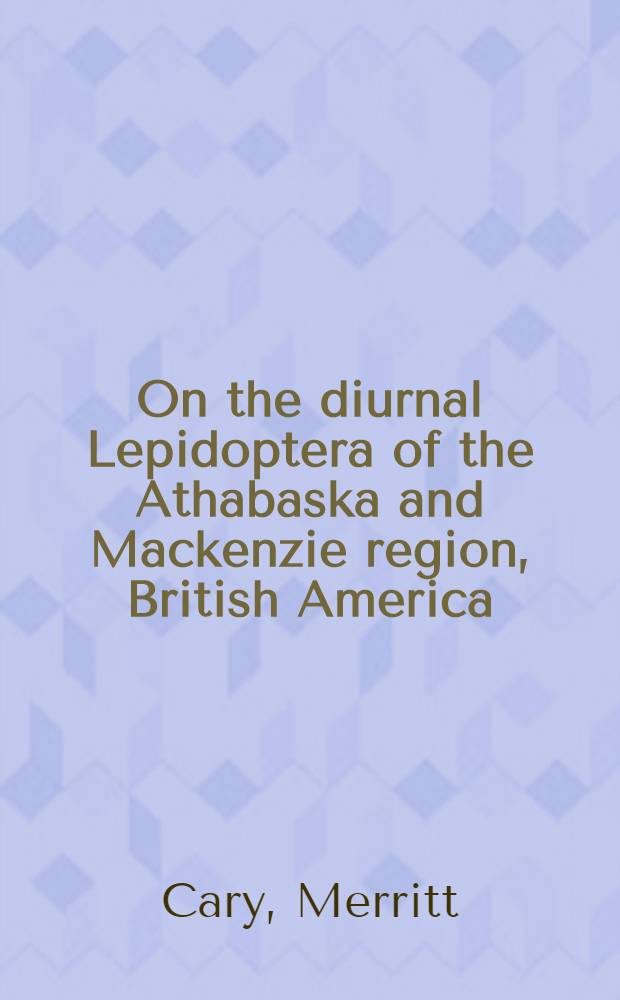 [On the diurnal Lepidoptera of the Athabaska and Mackenzie region, British America