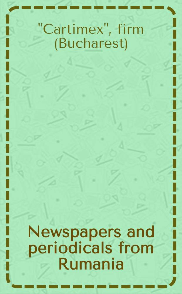 Newspapers and periodicals from Rumania = Journaux et périodiques de Roumanie = Zeitungen und Zeitschriften aus Rumänien : Catalogue