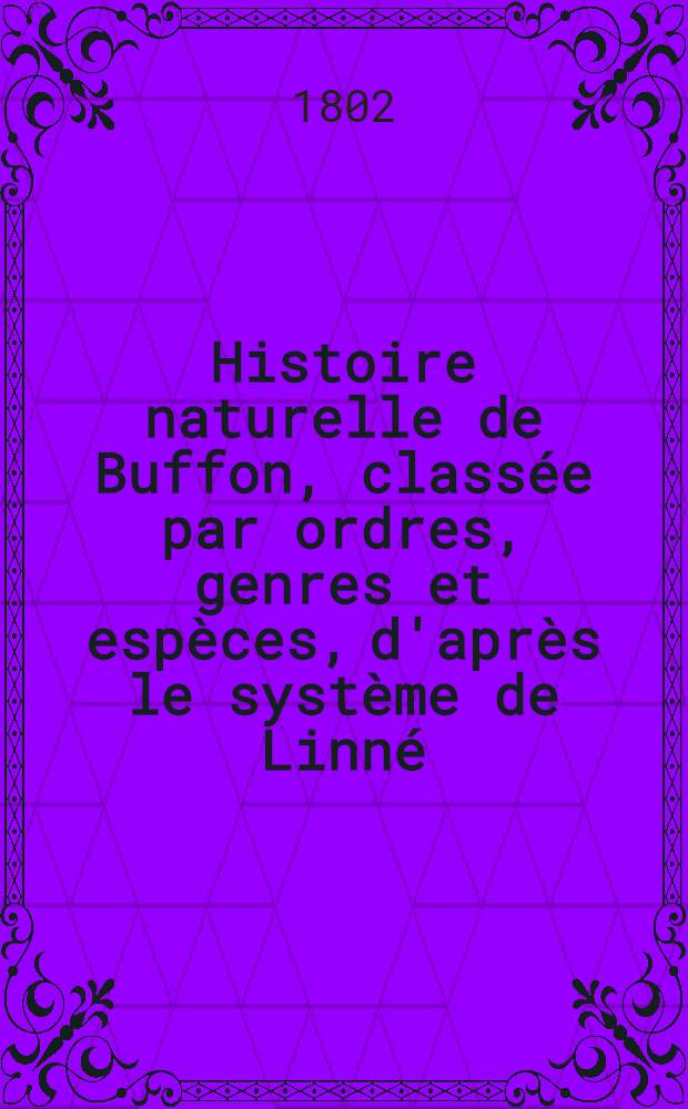 Histoire naturelle de Buffon, classée par ordres, genres et espèces, d'après le système de Linné : Avec les caractères génériques et la nomenclature Linnéenne. T. 1 : [Théorie de la terre