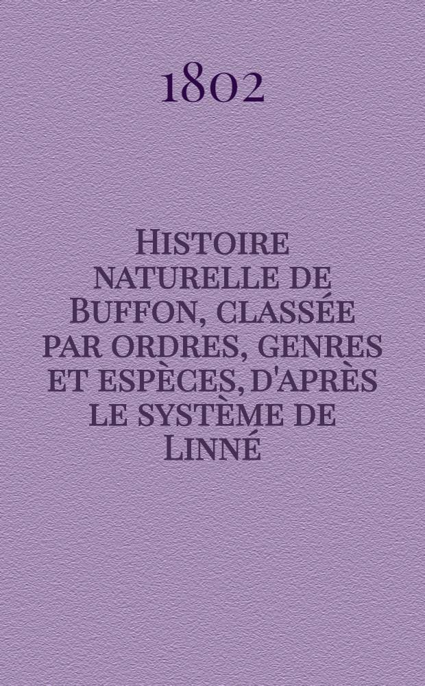 Histoire naturelle de Buffon, classée par ordres, genres et espèces, d'après le système de Linné : Avec les caractères génériques et la nomenclature Linnéenne. T. 26 : [Oiseaux