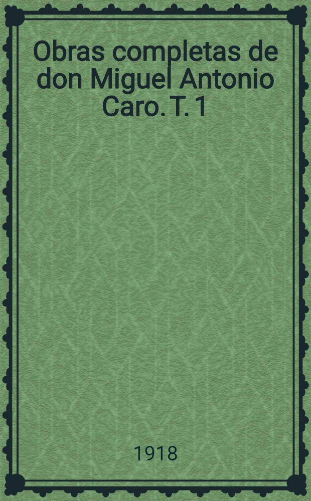 Obras completas de don Miguel Antonio Caro. T. 1 : Flos poetarum ; El cinco de mayo. de Manzoni