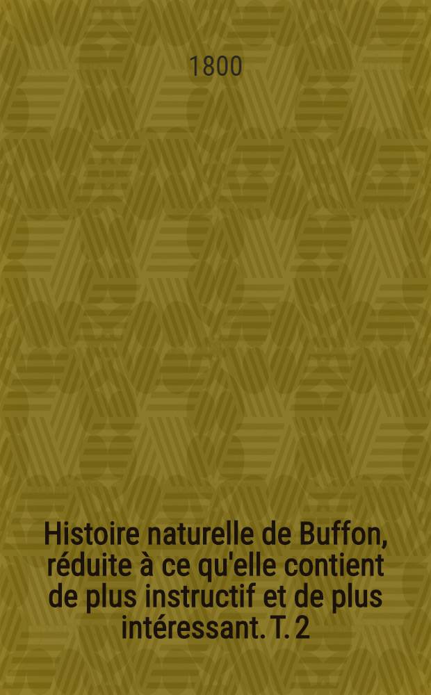 Histoire naturelle de Buffon, réduite à ce qu'elle contient de plus instructif et de plus intéressant. [T. 2] : Histoire des minéraux