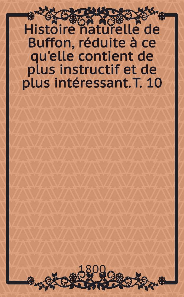 Histoire naturelle de Buffon, réduite à ce qu'elle contient de plus instructif et de plus intéressant. [T. 10] : Histoire de la reproduction