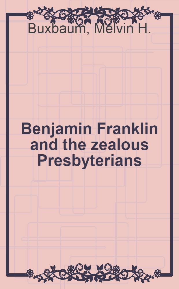 Benjamin Franklin and the zealous Presbyterians