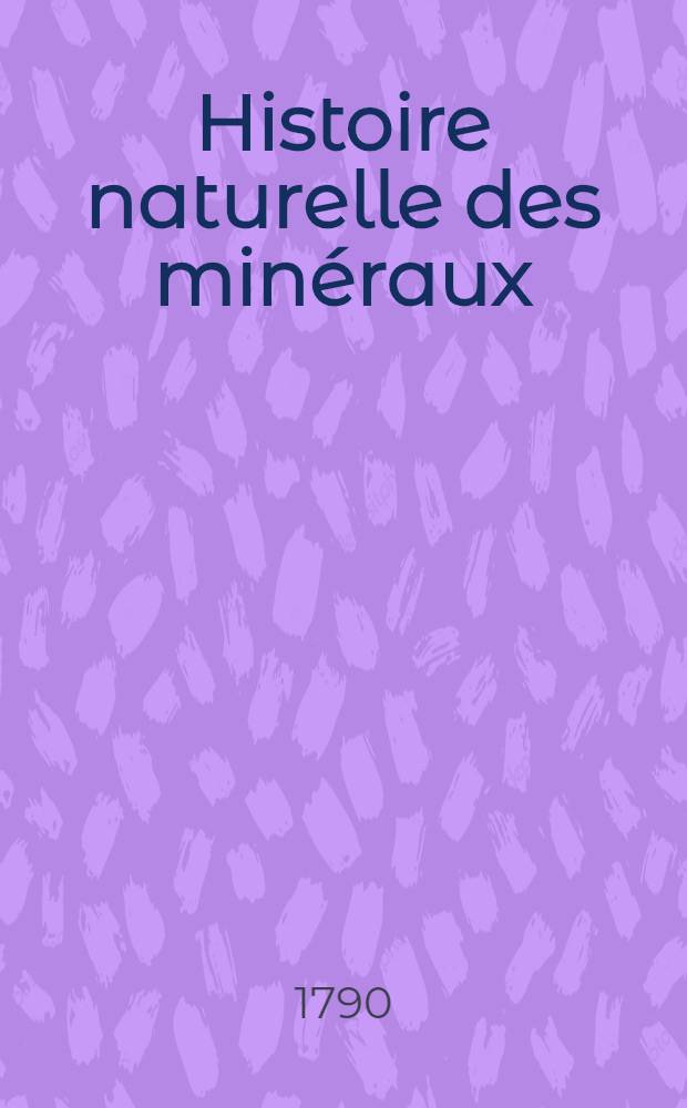 Histoire naturelle des minéraux : T. 1-9