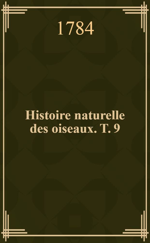 Histoire naturelle des oiseaux. T. 9