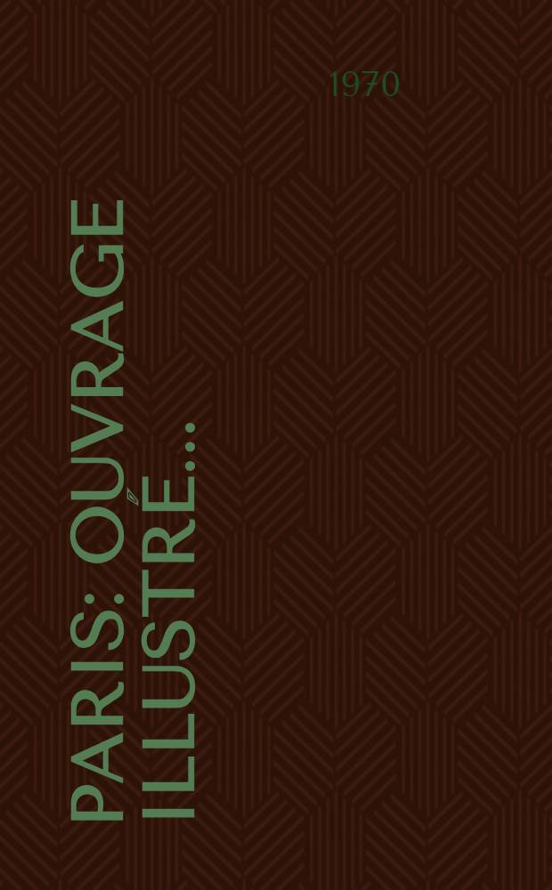 Paris : Ouvrage illustré ..