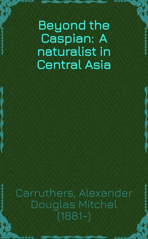 Beyond the Caspian : A naturalist in Central Asia