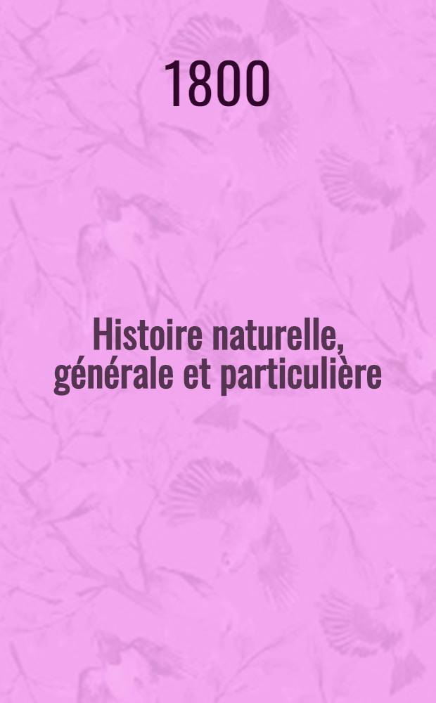 Histoire naturelle, générale et particulière : L'on y a ajouté l'histoire naturelle des quadrupèdes et des oiseaux découverts depuis la mort de Buffon, celle des reptiles, des poissons, des insectes et des vers; enfin, l'histoire des plantes dont ce grand naturaliste n'a pas eu le tems de s'occuper Ouvrage, formant un cours complet d'histoire naturelle. T. 15 : [Minéraux