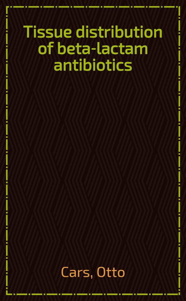 Tissue distribution of beta-lactam antibiotics : Experimental studies in rabbits : Diss.