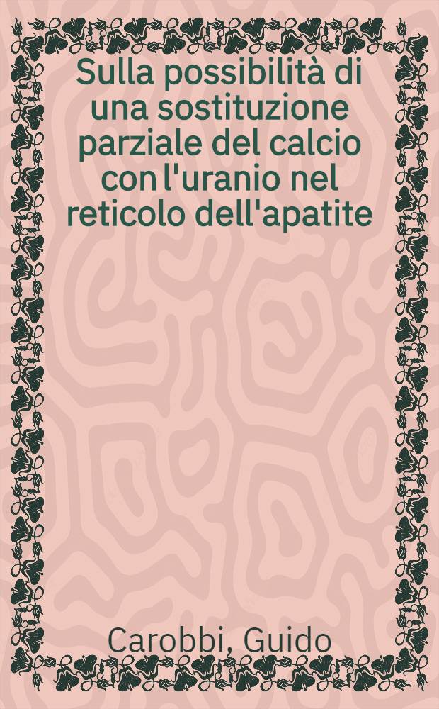 Sulla possibilità di una sostituzione parziale del calcio con l'uranio nel reticolo dell'apatite