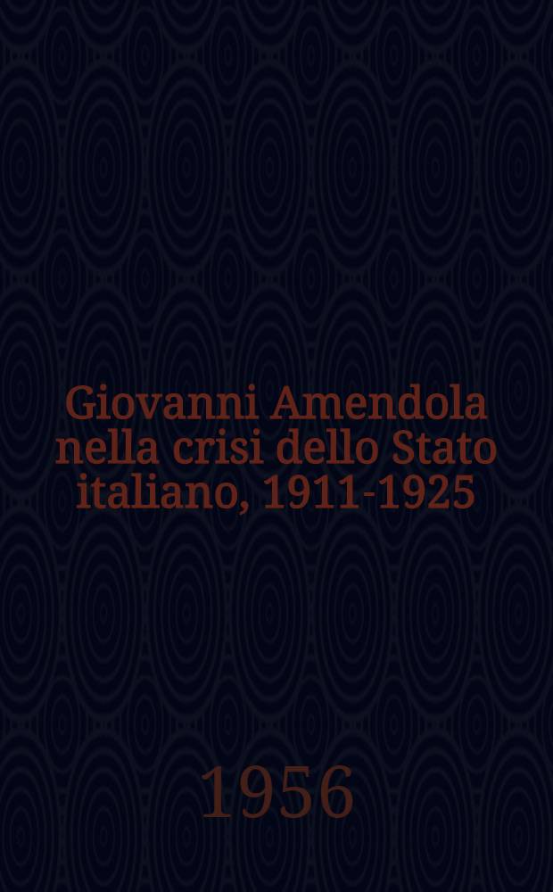 Giovanni Amendola nella crisi dello Stato italiano, 1911-1925