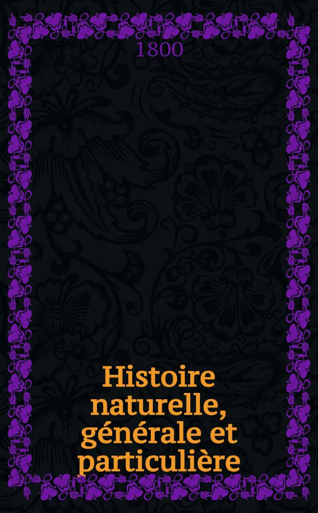 Histoire naturelle, générale et particulière : L'on y a ajouté l'histoire naturelle des quadrupèdes et des oiseaux découverts depuis la mort de Buffon, celle des reptiles, des poissons, des insectes et des vers; enfin, l'histoire des plantes dont ce grand naturaliste n'a pas eu le tems de s'occuper Ouvrage, formant un cours complet d'histoire naturelle. T. 19 : [De l'homme