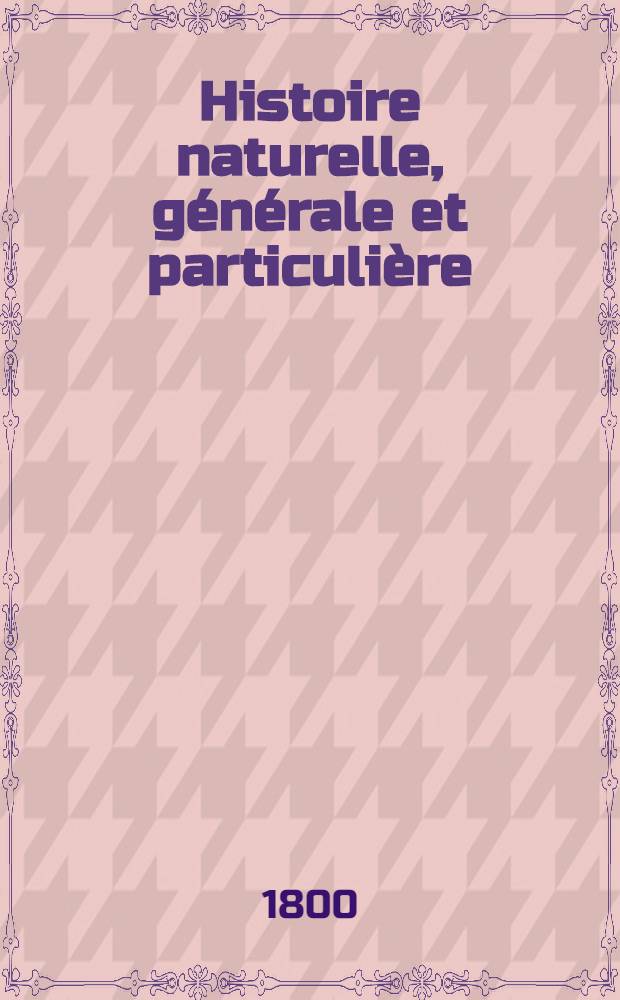 Histoire naturelle, générale et particulière : L'on y a ajouté l'histoire naturelle des quadrupèdes et des oiseaux découverts depuis la mort de Buffon, celle des reptiles, des poissons, des insectes et des vers; enfin, l'histoire des plantes dont ce grand naturaliste n'a pas eu le tems de s'occuper Ouvrage, formant un cours complet d'histoire naturelle. T. 20 : [De l'homme