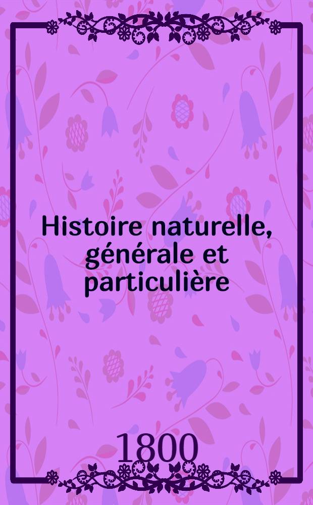 Histoire naturelle, générale et particulière : L'on y a ajouté l'histoire naturelle des quadrupèdes et des oiseaux découverts depuis la mort de Buffon, celle des reptiles, des poissons, des insectes et des vers; enfin, l'histoire des plantes dont ce grand naturaliste n'a pas eu le tems de s'occuper Ouvrage, formant un cours complet d'histoire naturelle. T. 21 : [De l'homme]. Essai d'arithmétique morale. Discours sur la nature des animaux. Pièces diverses]
