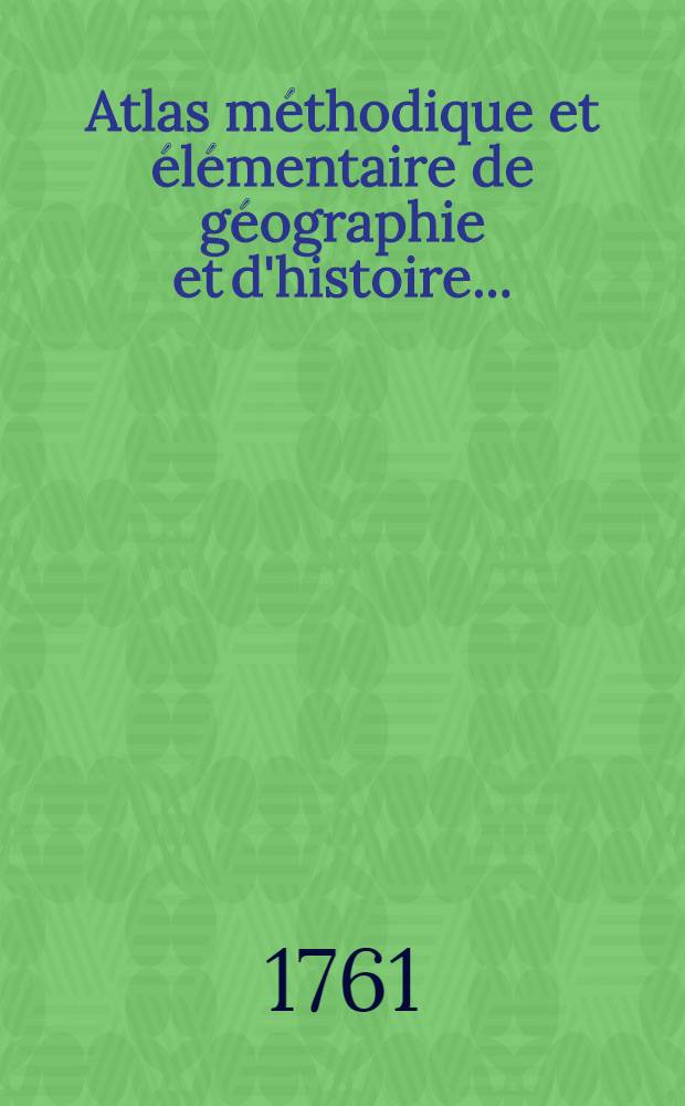 Atlas méthodique et élémentaire de géographie et d'histoire ...