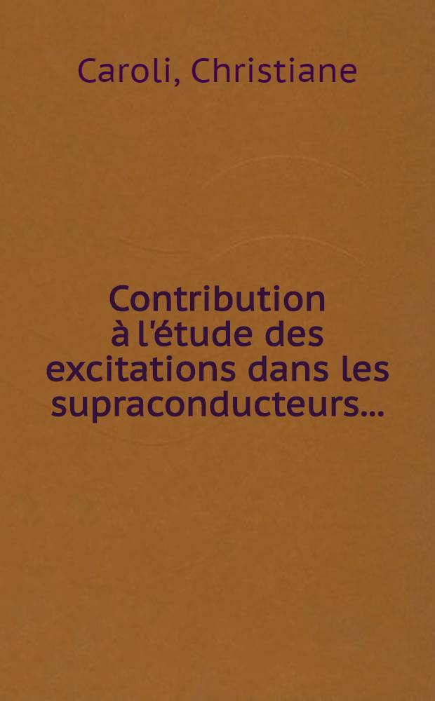 Contribution à l'étude des excitations dans les supraconducteurs ... : Article représente la thèse ... présentée à la Faculté des sciences de l'Univ. de Paris ... Centre d'Orsay