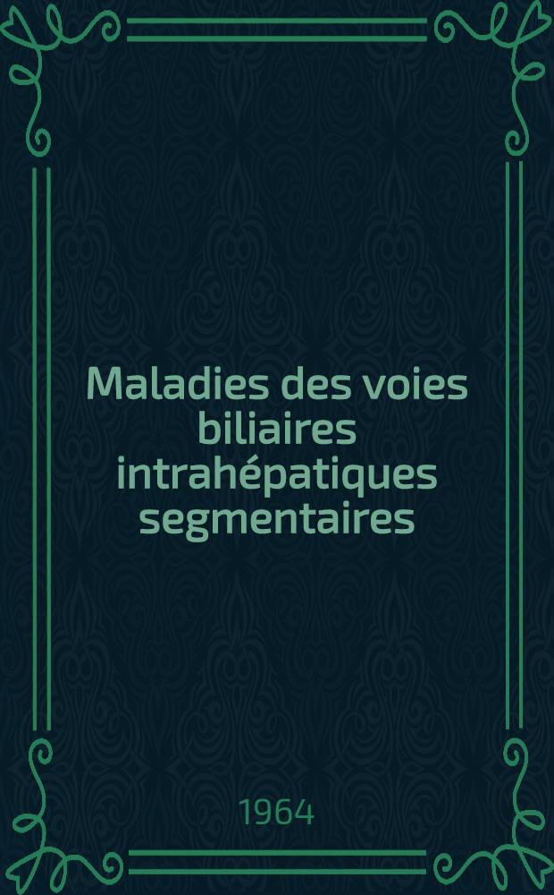 Maladies des voies biliaires intrahépatiques segmentaires
