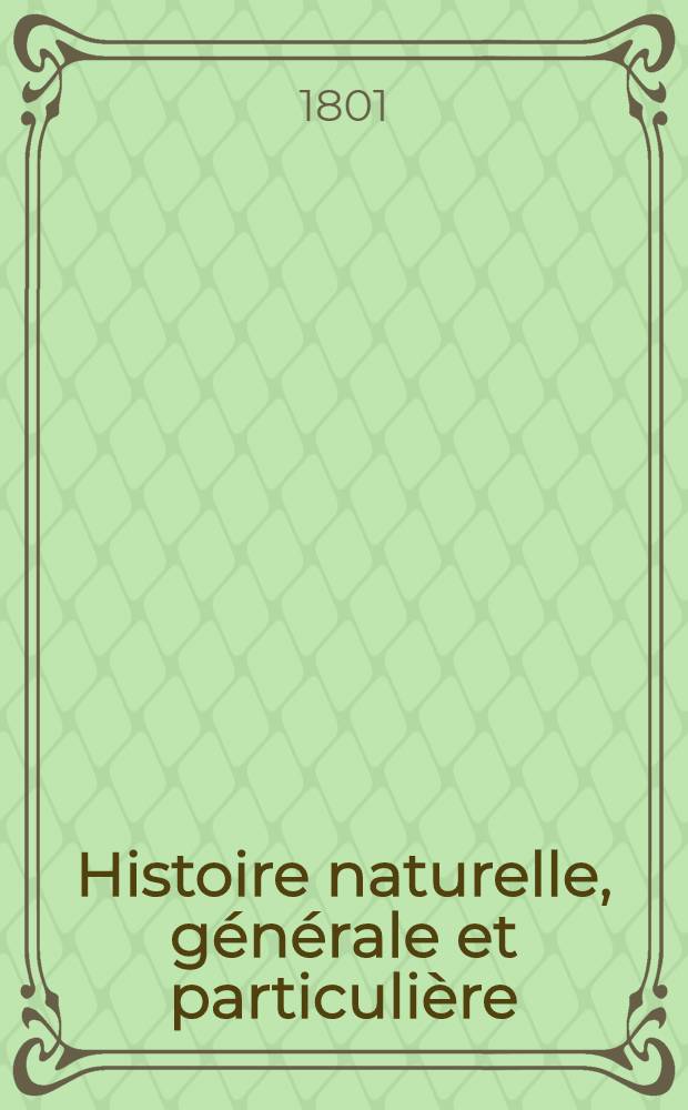 Histoire naturelle, générale et particulière : L'on y a ajouté l'histoire naturelle des quadrupèdes et des oiseaux découverts depuis la mort de Buffon, celle des reptiles, des poissons, des insectes et des vers; enfin, l'histoire des plantes dont ce grand naturaliste n'a pas eu le tems de s'occuper Ouvrage, formant un cours complet d'histoire naturelle. T. 48 : [Oiseaux