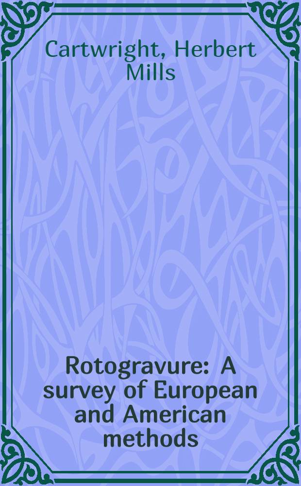 Rotogravure : A survey of European and American methods
