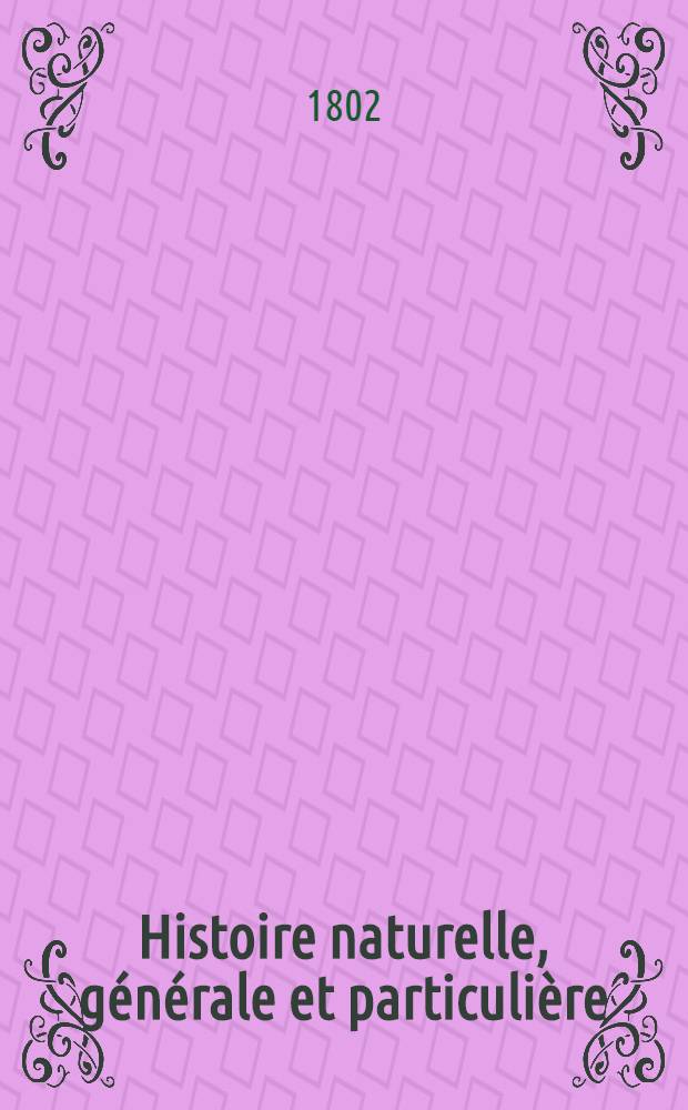 Histoire naturelle, générale et particulière : L'on y a ajouté l'histoire naturelle des quadrupèdes et des oiseaux découverts depuis la mort de Buffon, celle des reptiles, des poissons, des insectes et des vers; enfin, l'histoire des plantes dont ce grand naturaliste n'a pas eu le tems de s'occuper Ouvrage, formant un cours complet d'histoire naturelle. T. 59 : [Oiseaux