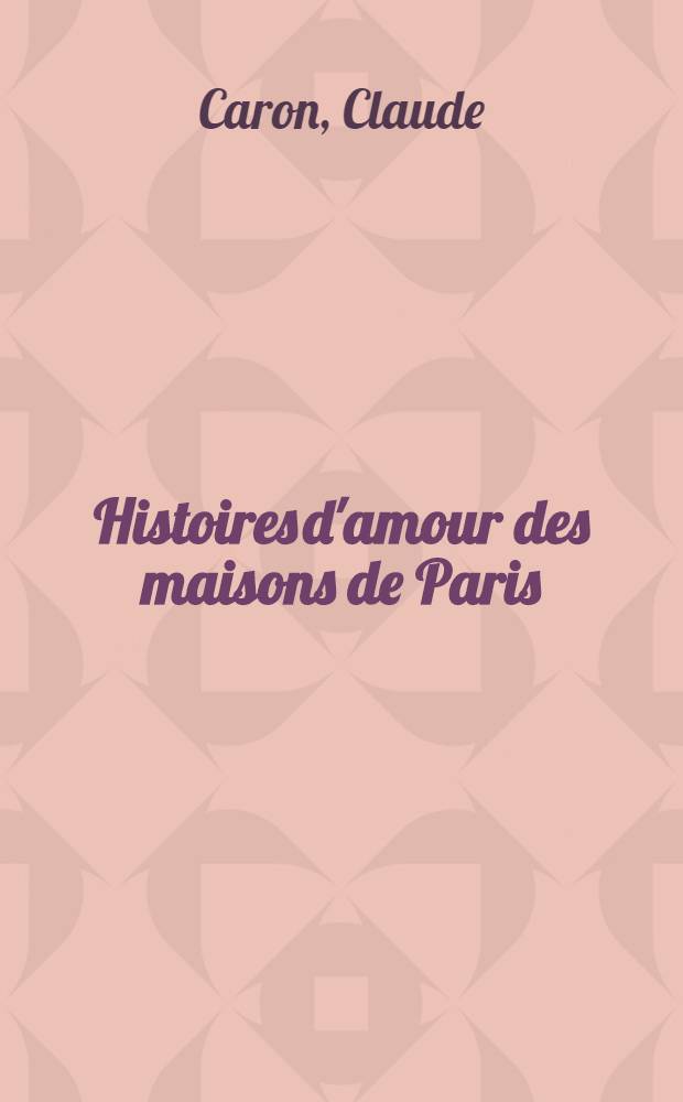 Histoires d'amour des maisons de Paris