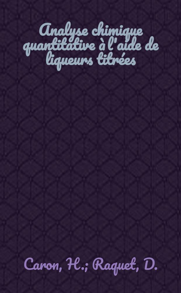 Analyse chimique quantitative à l'aide de liqueurs titrées