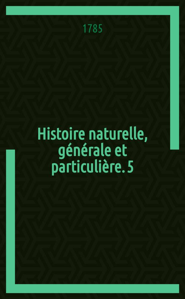 Histoire naturelle, générale et particulière. [5] : Théorie de la terre: généralités