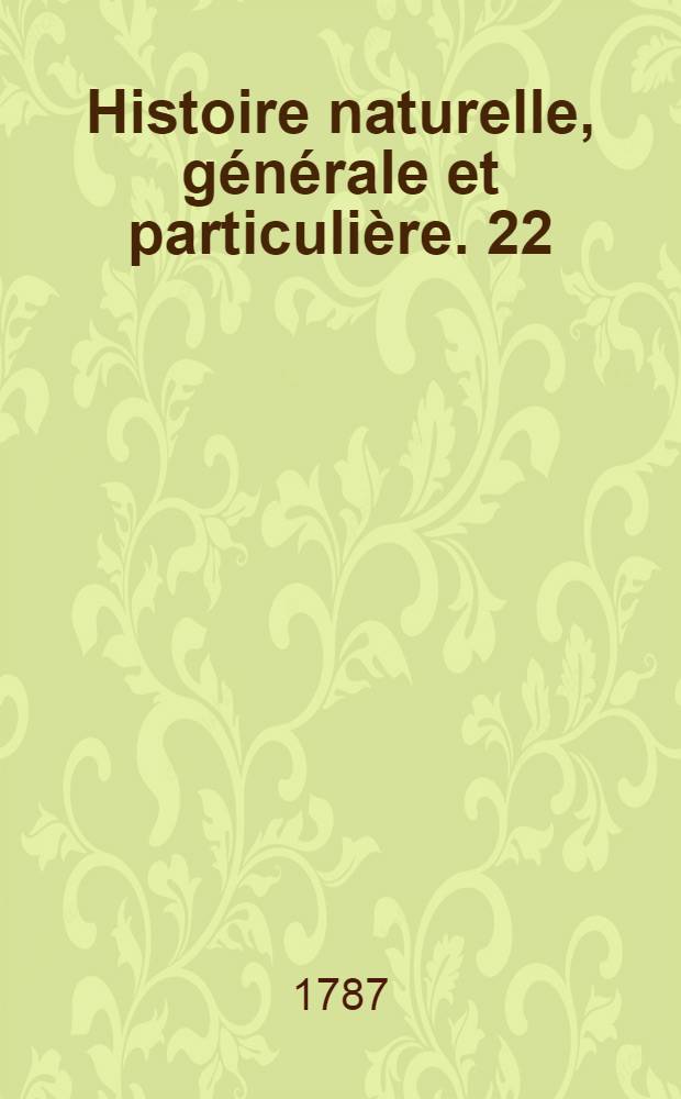 Histoire naturelle, g&eacute;n&eacute;rale et particuli&egrave;re. [22] : Quadrup&egrave;des