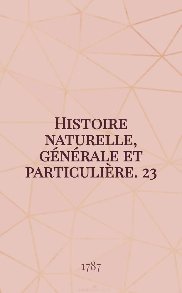 Histoire naturelle, générale et particulière. [23] : Quadrupèdes