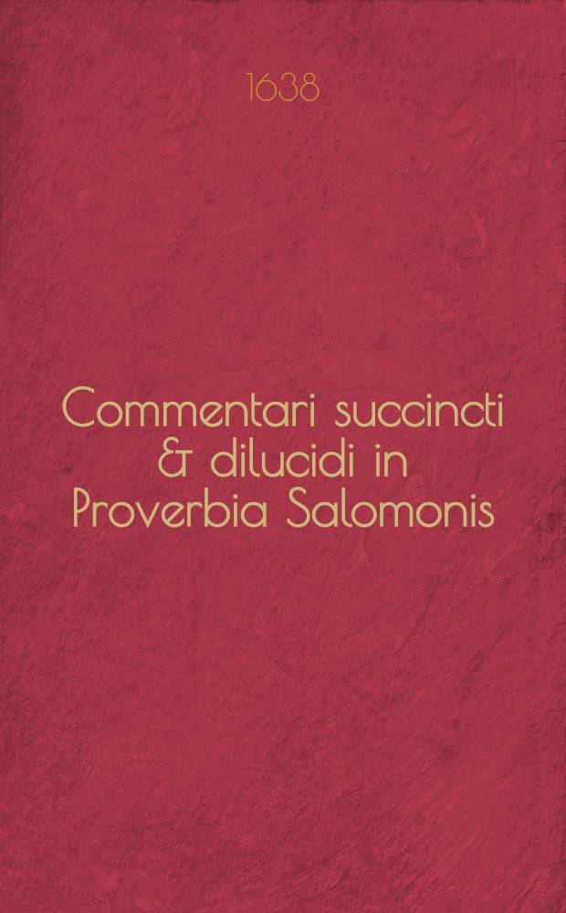 Commentari succincti & dilucidi in Proverbia Salomonis