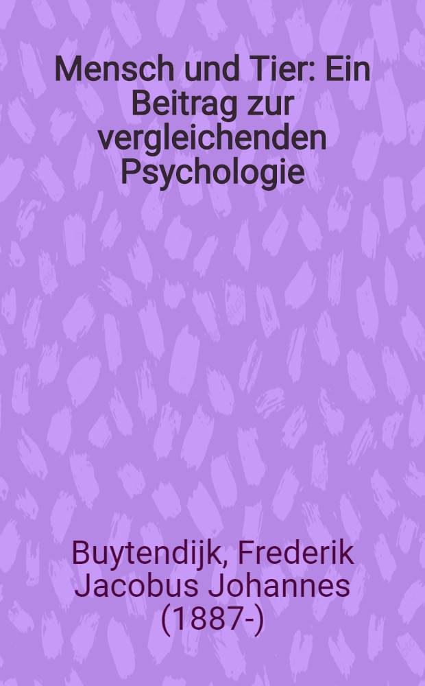 Mensch und Tier : Ein Beitrag zur vergleichenden Psychologie