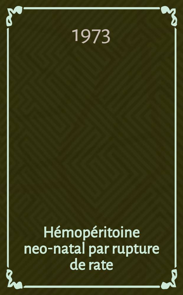 H&eacute;mop&eacute;ritoine neo-natal par rupture de rate : Th&egrave;se ..