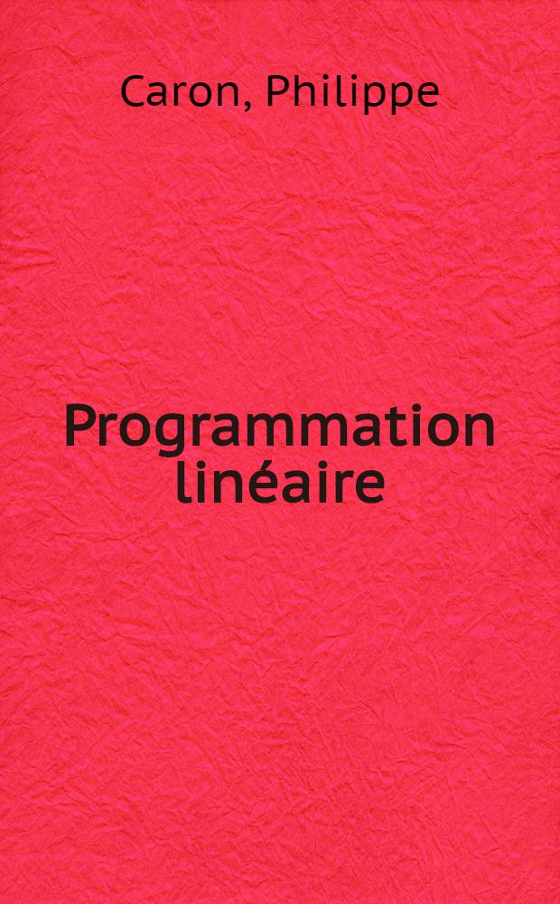 Programmation linéaire : Méthodes et applications