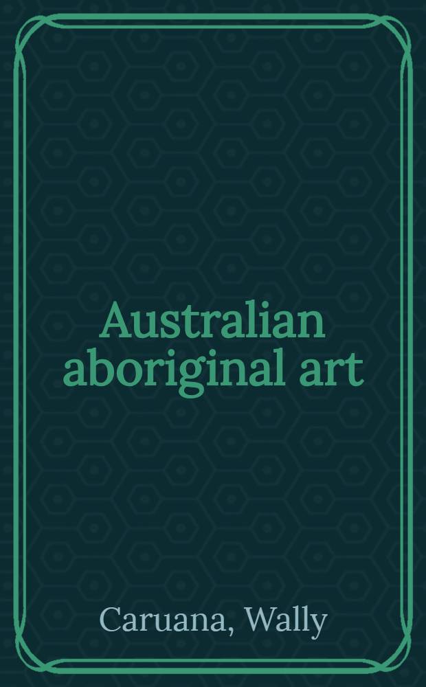 Australian aboriginal art : A souvenir book of aboriginal art in the Austral. nat. gallery : An album
