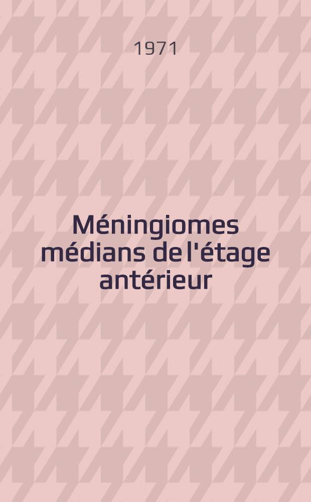 Méningiomes médians de l'étage antérieur : Insertion jugale isolée exceptée : Thèse ..