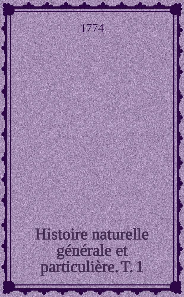 Histoire naturelle générale et particulière. T. 1 : [Théorie de la terre]