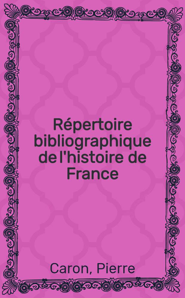 Répertoire bibliographique de l'histoire de France