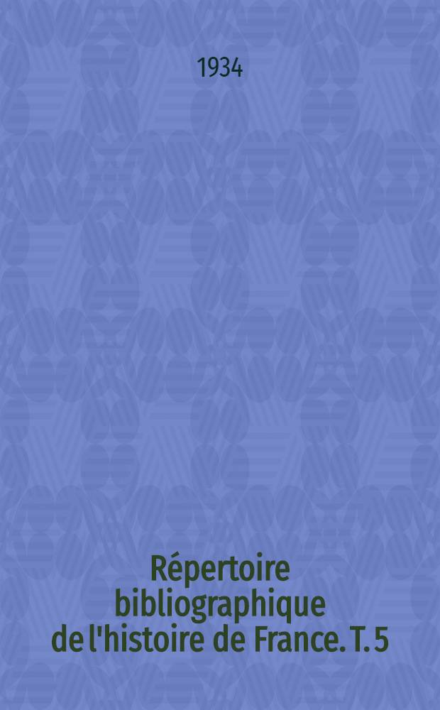 Répertoire bibliographique de l'histoire de France. T. 5 : Années 1928 et 1929