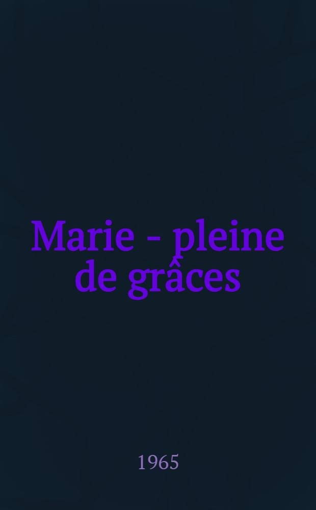 Marie - pleine de gr&acirc;ces : Roman