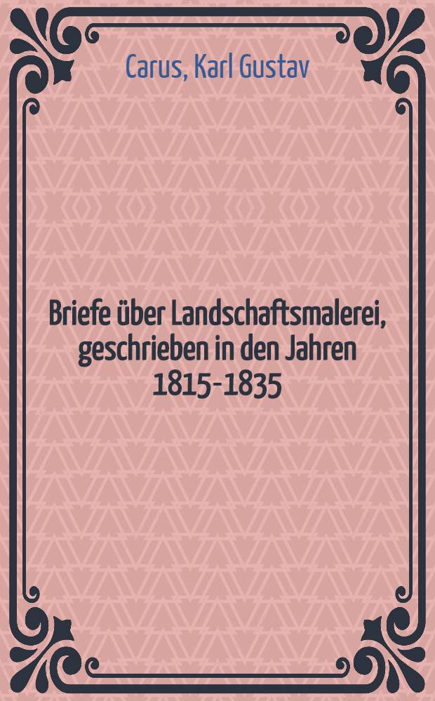 Briefe über Landschaftsmalerei, geschrieben in den Jahren 1815-1835