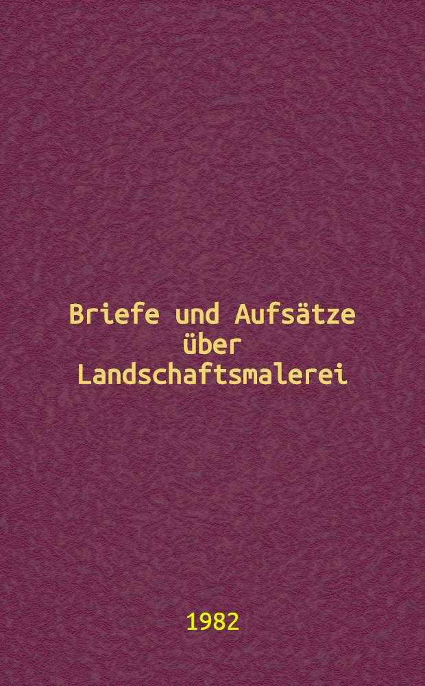 Briefe und Aufsätze über Landschaftsmalerei