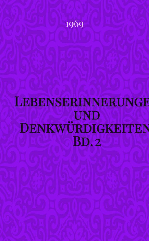Lebenserinnerungen und Denkwürdigkeiten. Bd. 2
