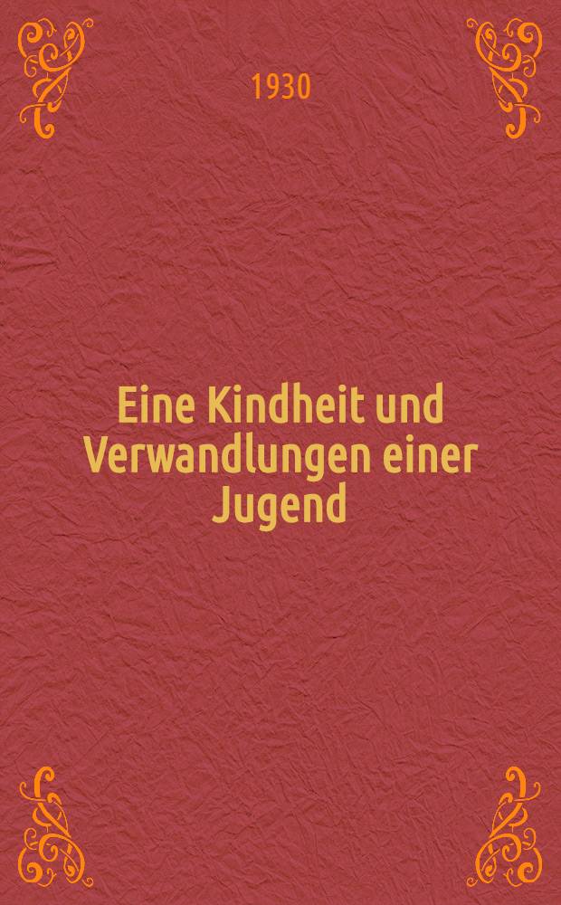 Eine Kindheit und Verwandlungen einer Jugend