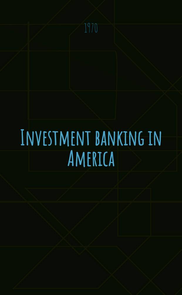 Investment banking in America : A history