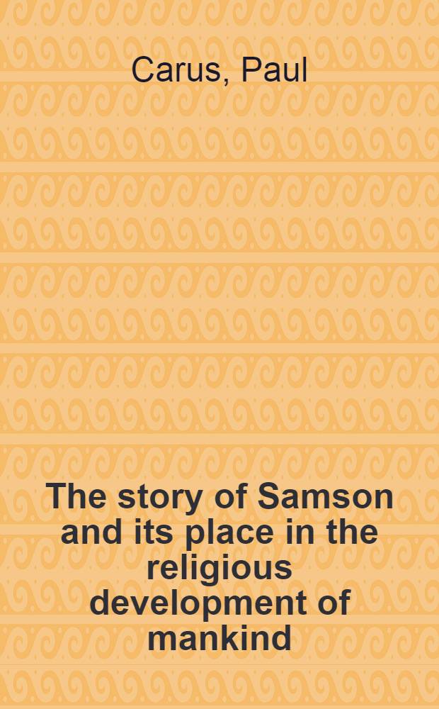 The story of Samson and its place in the religious development of mankind : With many ill