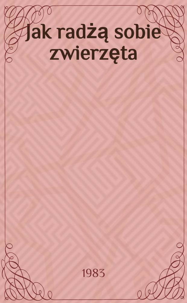 Jak radżą sobie zwierzęta : Dla małych dzieci